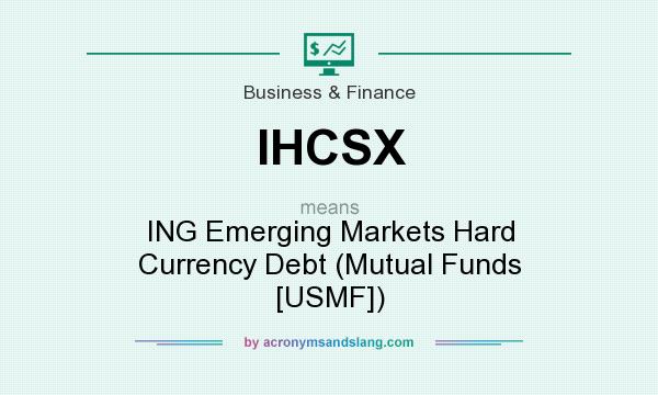 What does IHCSX mean? It stands for ING Emerging Markets Hard Currency Debt (Mutual Funds [USMF])