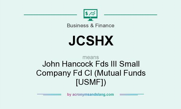 What does JCSHX mean? It stands for John Hancock Fds III Small Company Fd Cl (Mutual Funds [USMF])