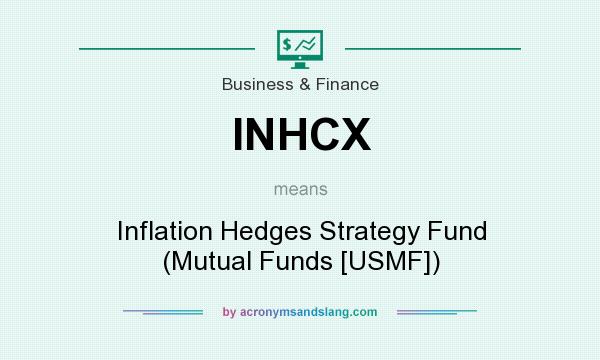 What does INHCX mean? It stands for Inflation Hedges Strategy Fund (Mutual Funds [USMF])
