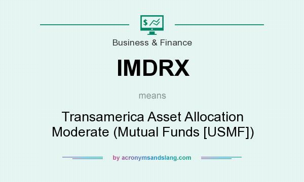 What does IMDRX mean? It stands for Transamerica Asset Allocation Moderate (Mutual Funds [USMF])