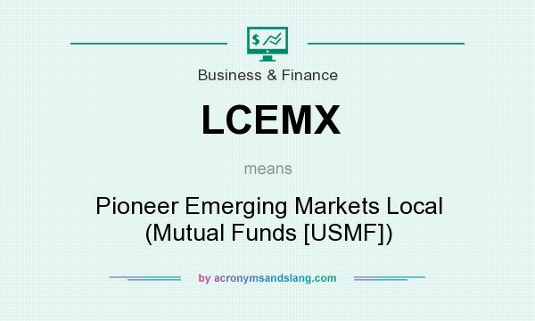 What does LCEMX mean? It stands for Pioneer Emerging Markets Local (Mutual Funds [USMF])