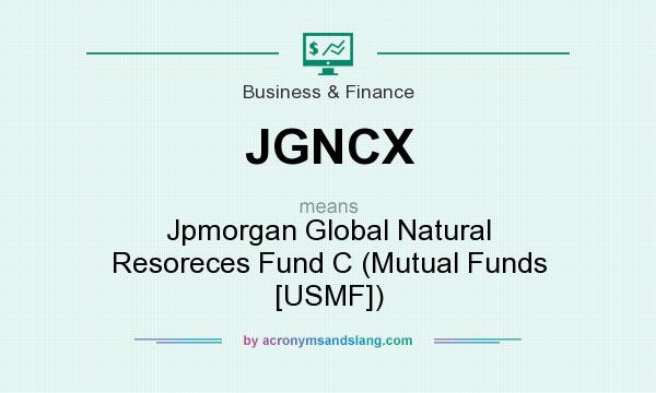 What does JGNCX mean? It stands for Jpmorgan Global Natural Resoreces Fund C (Mutual Funds [USMF])