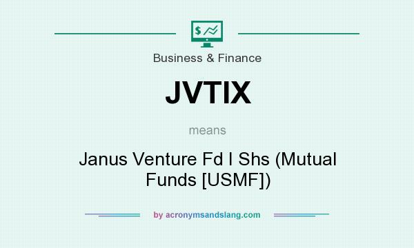 What does JVTIX mean? It stands for Janus Venture Fd I Shs (Mutual Funds [USMF])