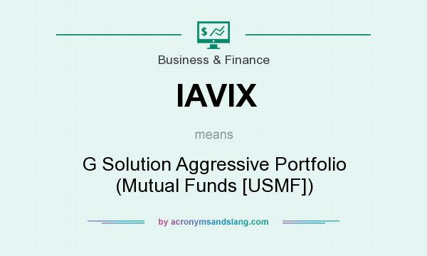 What does IAVIX mean? It stands for G Solution Aggressive Portfolio (Mutual Funds [USMF])