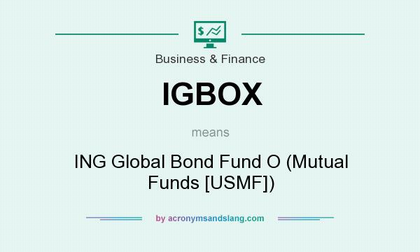 What does IGBOX mean? It stands for ING Global Bond Fund O (Mutual Funds [USMF])