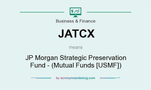 What does JATCX mean? It stands for JP Morgan Strategic Preservation Fund - (Mutual Funds [USMF])