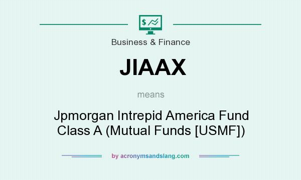What does JIAAX mean? It stands for Jpmorgan Intrepid America Fund Class A (Mutual Funds [USMF])