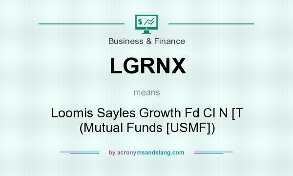 What does LGRNX mean? It stands for Loomis Sayles Growth Fd Cl N [T (Mutual Funds [USMF])