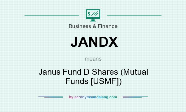 What does JANDX mean? It stands for Janus Fund D Shares (Mutual Funds [USMF])