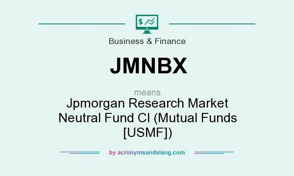 What does JMNBX mean? It stands for Jpmorgan Research Market Neutral Fund Cl (Mutual Funds [USMF])