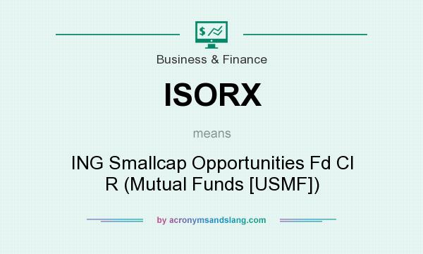 What does ISORX mean? It stands for ING Smallcap Opportunities Fd Cl R (Mutual Funds [USMF])