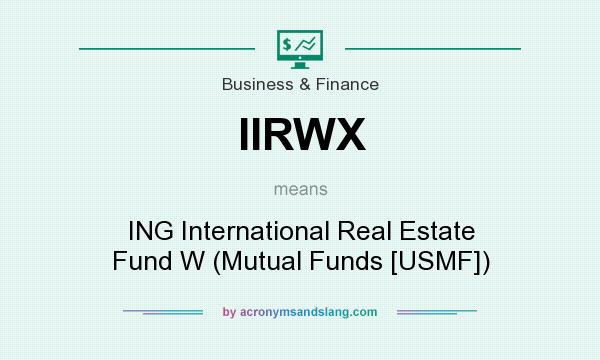 What does IIRWX mean? It stands for ING International Real Estate Fund W (Mutual Funds [USMF])