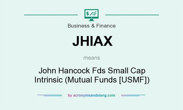 What does JHIAX mean? It stands for John Hancock Fds Small Cap Intrinsic (Mutual Funds [USMF])