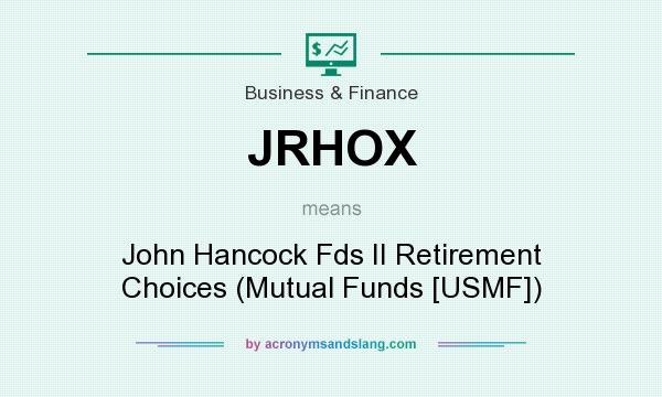 What does JRHOX mean? It stands for John Hancock Fds II Retirement Choices (Mutual Funds [USMF])