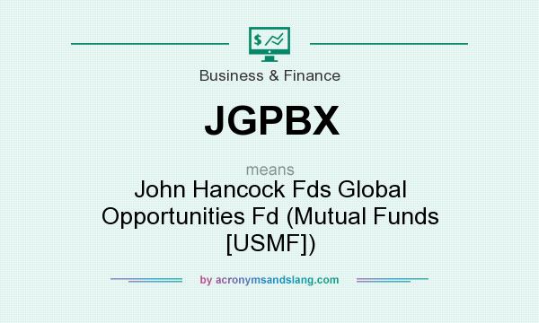 What does JGPBX mean? It stands for John Hancock Fds Global Opportunities Fd (Mutual Funds [USMF])