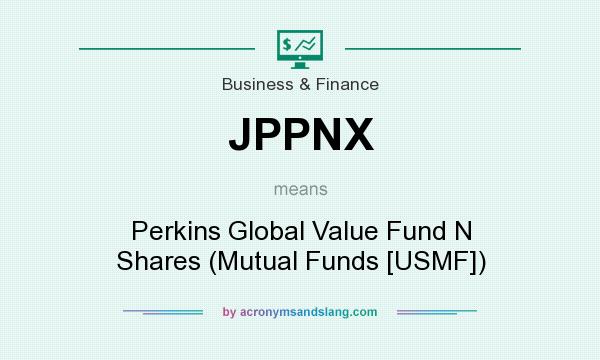 What does JPPNX mean? It stands for Perkins Global Value Fund N Shares (Mutual Funds [USMF])