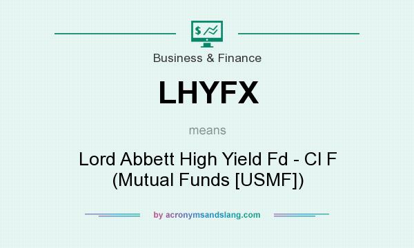 What does LHYFX mean? It stands for Lord Abbett High Yield Fd - Cl F (Mutual Funds [USMF])