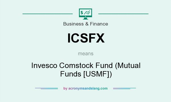 What does ICSFX mean? It stands for Invesco Comstock Fund (Mutual Funds [USMF])
