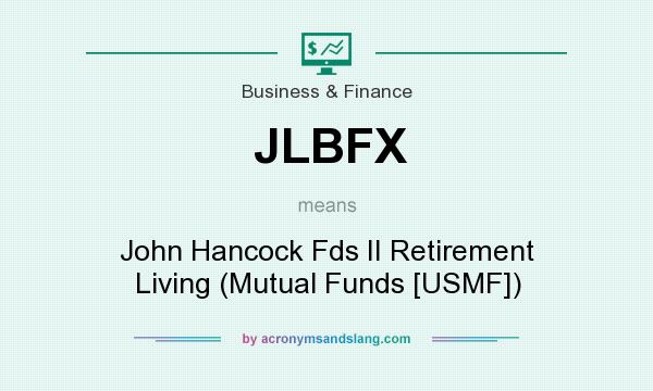 What does JLBFX mean? It stands for John Hancock Fds II Retirement Living (Mutual Funds [USMF])