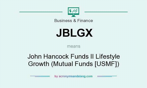 What does JBLGX mean? It stands for John Hancock Funds II Lifestyle Growth (Mutual Funds [USMF])