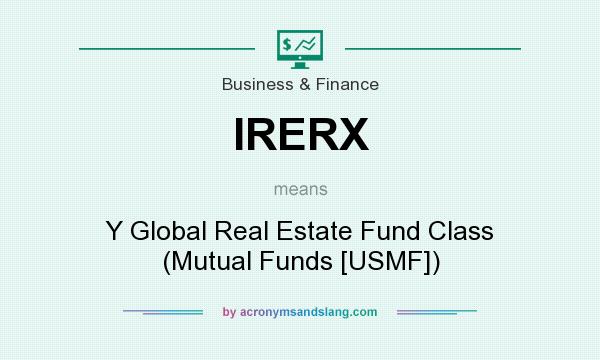 What does IRERX mean? It stands for Y Global Real Estate Fund Class (Mutual Funds [USMF])