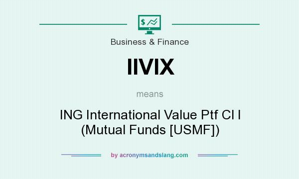 What does IIVIX mean? It stands for ING International Value Ptf Cl I (Mutual Funds [USMF])