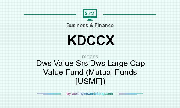 What does KDCCX mean? It stands for Dws Value Srs Dws Large Cap Value Fund (Mutual Funds [USMF])