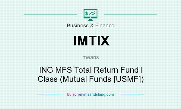 What does IMTIX mean? It stands for ING MFS Total Return Fund I Class (Mutual Funds [USMF])