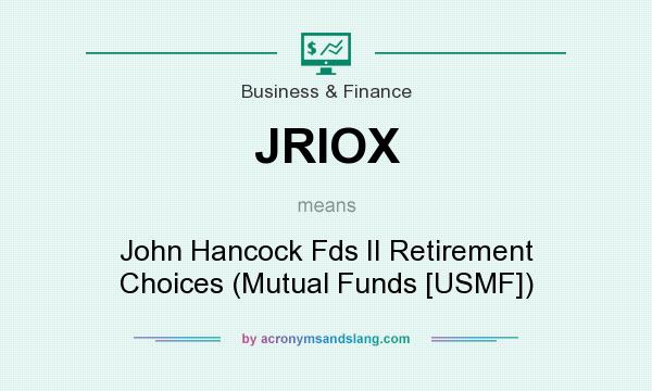 What does JRIOX mean? It stands for John Hancock Fds II Retirement Choices (Mutual Funds [USMF])