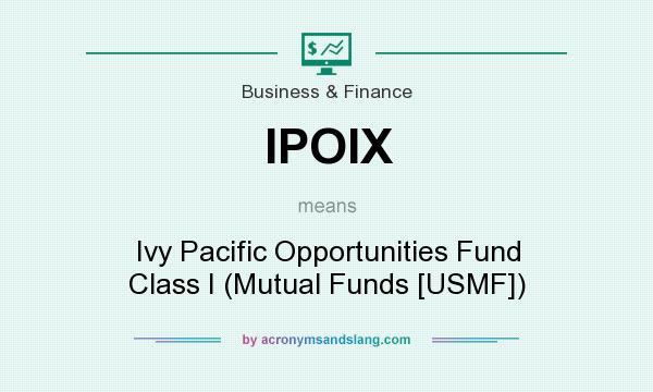 What does IPOIX mean? It stands for Ivy Pacific Opportunities Fund Class I (Mutual Funds [USMF])
