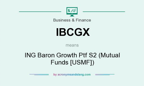What does IBCGX mean? It stands for ING Baron Growth Ptf S2 (Mutual Funds [USMF])