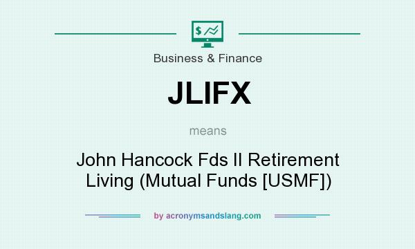 What does JLIFX mean? It stands for John Hancock Fds II Retirement Living (Mutual Funds [USMF])