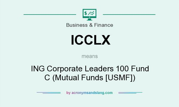 What does ICCLX mean? It stands for ING Corporate Leaders 100 Fund C (Mutual Funds [USMF])
