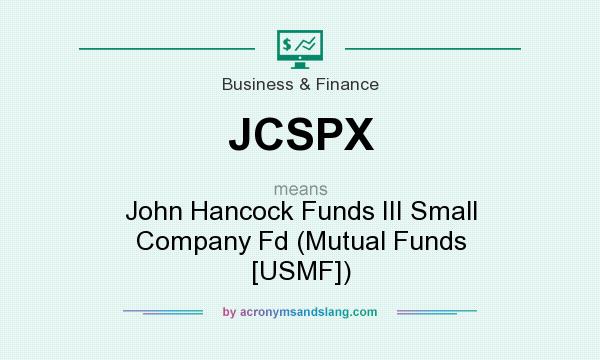 What does JCSPX mean? It stands for John Hancock Funds III Small Company Fd (Mutual Funds [USMF])