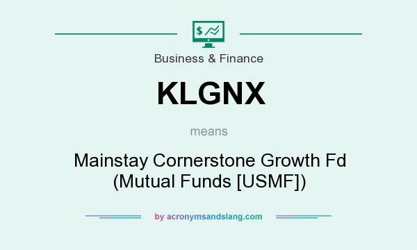 What does KLGNX mean? It stands for Mainstay Cornerstone Growth Fd (Mutual Funds [USMF])