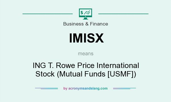 What does IMISX mean? It stands for ING T. Rowe Price International Stock (Mutual Funds [USMF])