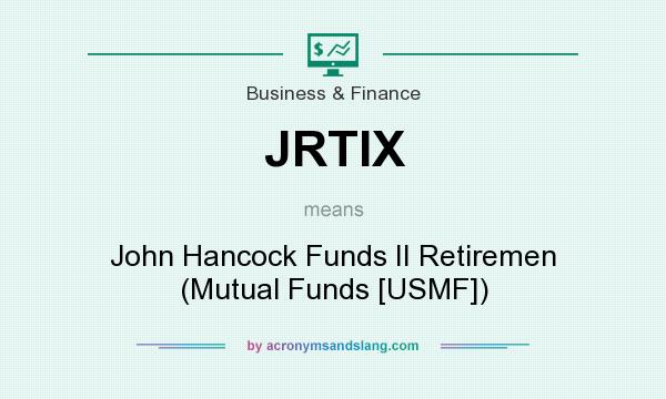 What does JRTIX mean? It stands for John Hancock Funds II Retiremen (Mutual Funds [USMF])