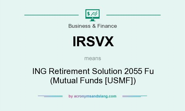 What does IRSVX mean? It stands for ING Retirement Solution 2055 Fu (Mutual Funds [USMF])