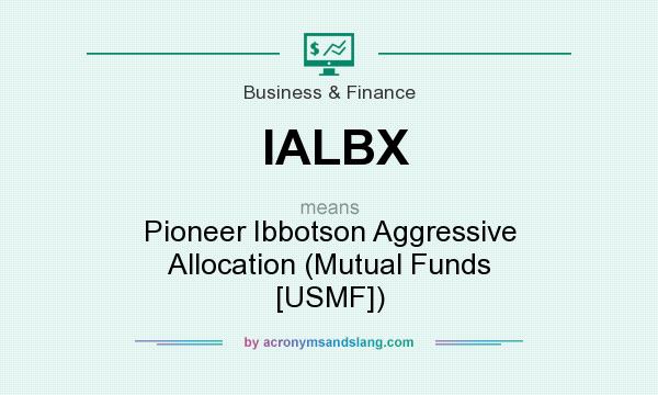 What does IALBX mean? It stands for Pioneer Ibbotson Aggressive Allocation (Mutual Funds [USMF])