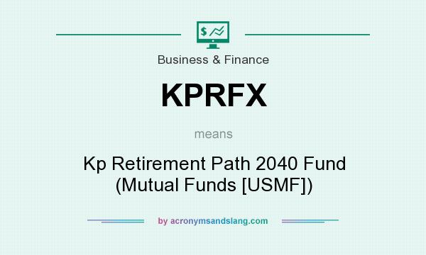 What does KPRFX mean? It stands for Kp Retirement Path 2040 Fund (Mutual Funds [USMF])