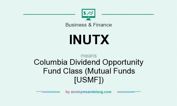 What does INUTX mean? It stands for Columbia Dividend Opportunity Fund Class (Mutual Funds [USMF])