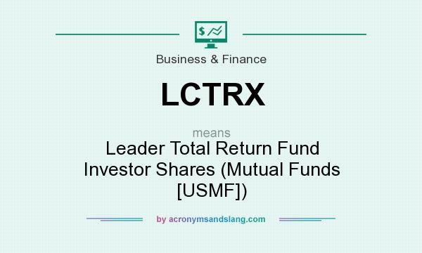What does LCTRX mean? It stands for Leader Total Return Fund Investor Shares (Mutual Funds [USMF])