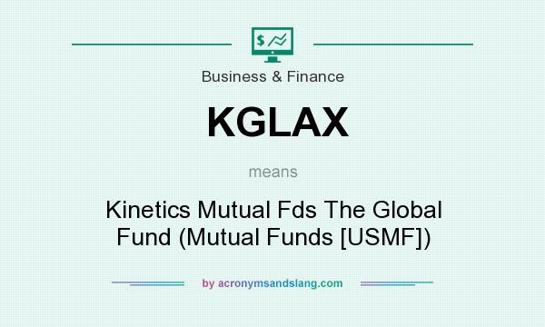 What does KGLAX mean? It stands for Kinetics Mutual Fds The Global Fund (Mutual Funds [USMF])