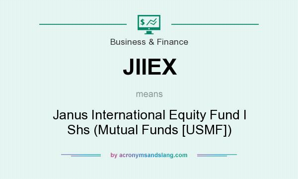 What does JIIEX mean? It stands for Janus International Equity Fund I Shs (Mutual Funds [USMF])