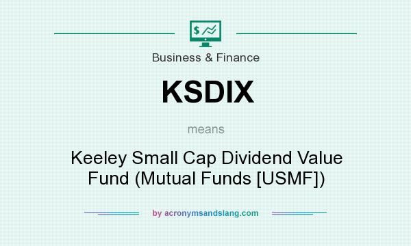 What does KSDIX mean? It stands for Keeley Small Cap Dividend Value Fund (Mutual Funds [USMF])
