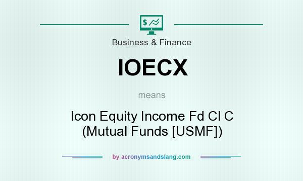 What does IOECX mean? It stands for Icon Equity Income Fd Cl C (Mutual Funds [USMF])