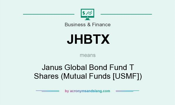 What does JHBTX mean? It stands for Janus Global Bond Fund T Shares (Mutual Funds [USMF])