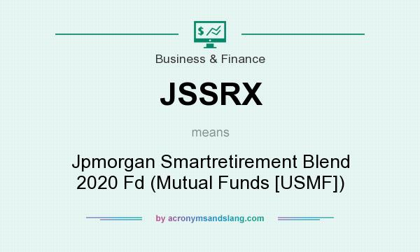 What does JSSRX mean? It stands for Jpmorgan Smartretirement Blend 2020 Fd (Mutual Funds [USMF])