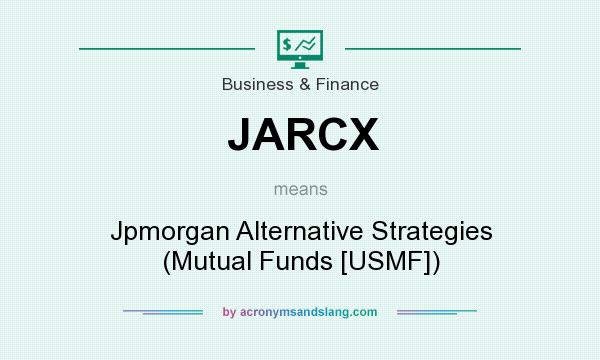 What does JARCX mean? It stands for Jpmorgan Alternative Strategies (Mutual Funds [USMF])