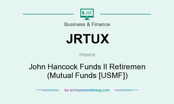 What does JRTUX mean? It stands for John Hancock Funds II Retiremen (Mutual Funds [USMF])